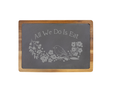 All We Do is Eat - 13 X 9 Acacia Wood/Slate Serving Board
