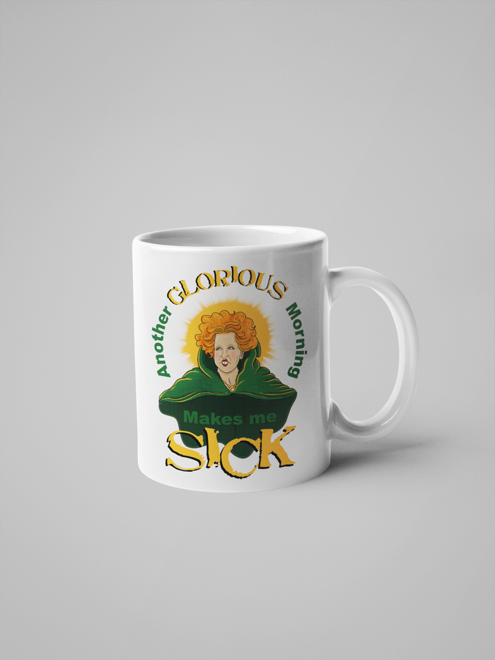 Another Glorious Morning... Makes Me Sick - Hocus Pocus Coffee Mug - Winifred Sanderson